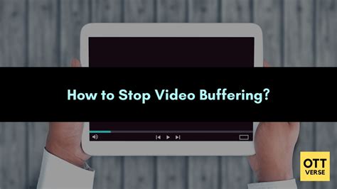 How To Stop Video Buffering 10 Effective Techniques To Reduce