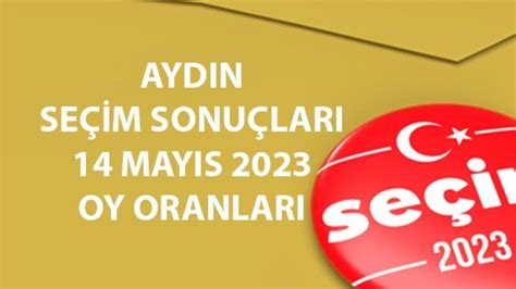 Geçici Aydın seçim sonuçları 14 Mayıs 2023 Aydın Cumhurbaşkanı ve