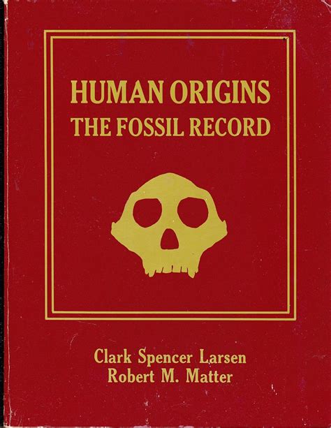 Human Origins The Fossil Record By Larsen Clark Spencer