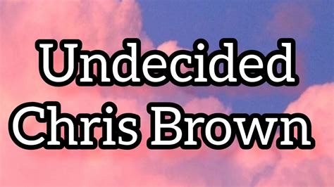 Chris Brown Undecided Lyrics Youtube