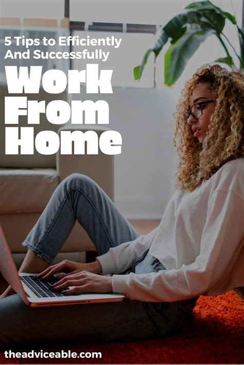 5 Tips To Work Efficiently And Successfully From Home Adviceable