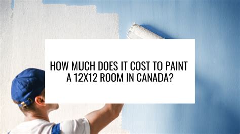 How Much Does It Cost To Paint A 12x12 Room In Canada Commercial