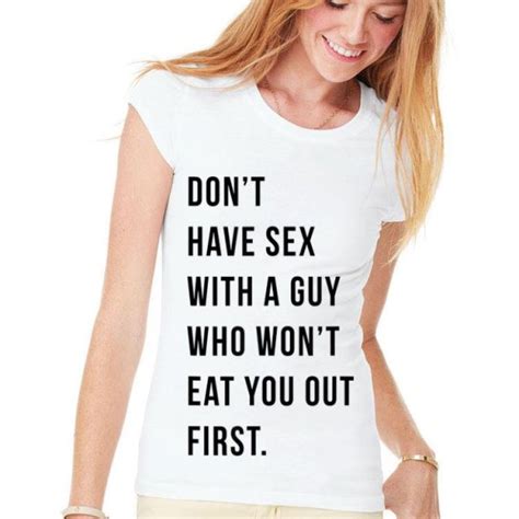 don t have sex with a guy who won t eat you out first shirt hoodie sweater longsleeve t shirt