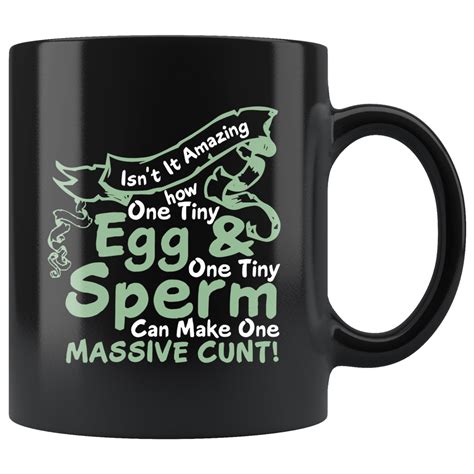 Amazing How One Tiny Egg And Sperm Can Make A Massive Cunt Mug Funny