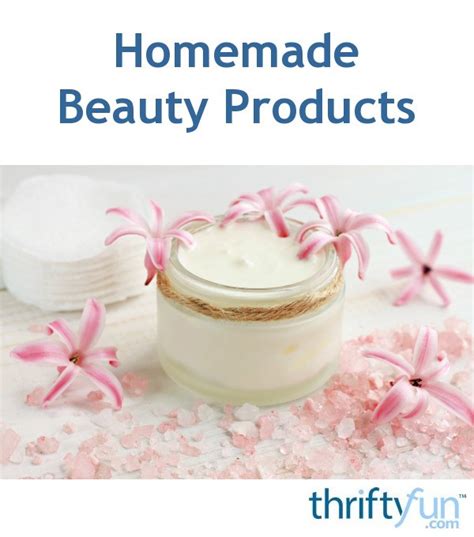 Homemade Beauty Products Thriftyfun