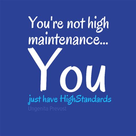 Youre Not High Maintenanceyou Just Have Highstandards Quotes