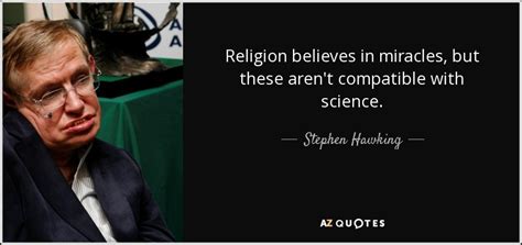 Stephen Hawking Quote Religion Believes In Miracles But These Arent