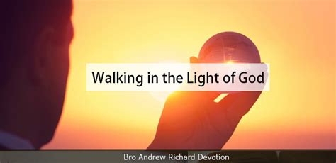 Bro Andrew Richard Devotion Walking In The Light Of God Grace
