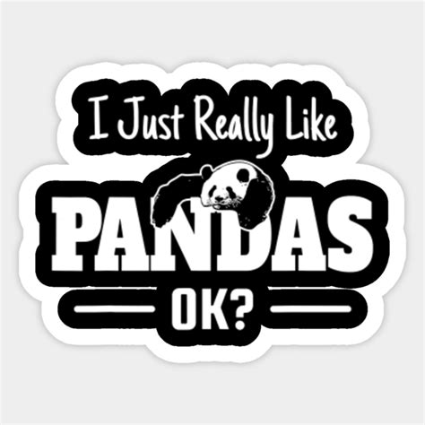 I Just Really Like Pandas Ok Funny I Love Panda Bear Panda Sticker