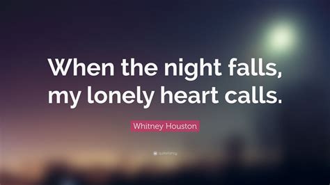 Whitney Houston Quote When The Night Falls My Lonely Heart Calls