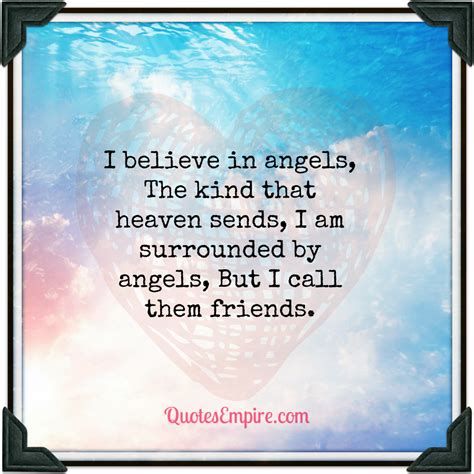 I Believe In Angels The Kind That Heaven Sends I Am Surrounded By