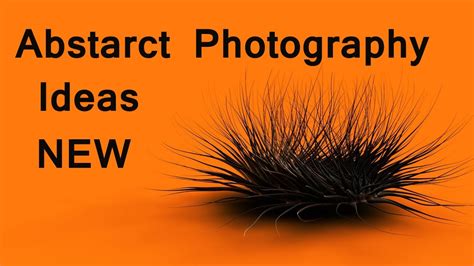 Abstract Photography Ideas Youtube