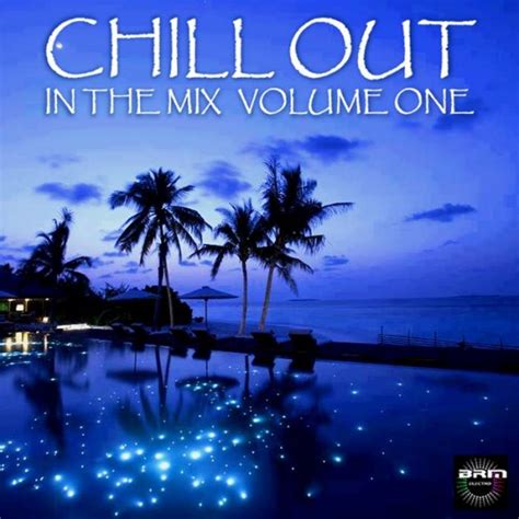 Chill Out In The Mix Volume 1 Bel7 Infos