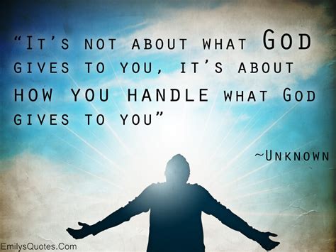 It's not about what God gives to you, it's about how you handle what