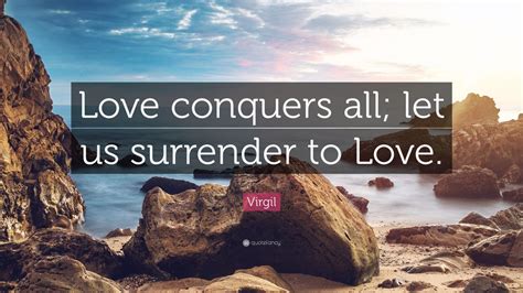 Virgil Quote Love Conquers All Let Us Surrender To Love 7