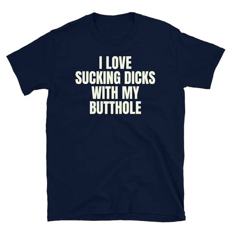 I Love Sucking Dicks With My Butthole Funny Adult Humor Etsy