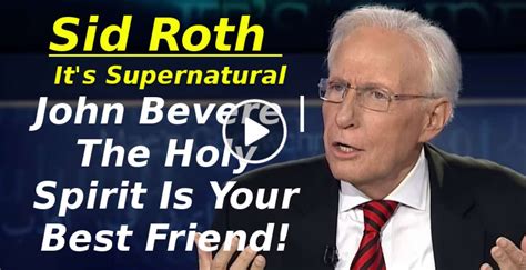Sid Roth Its Supernatural John Bevere The Holy Spirit Is Your Best