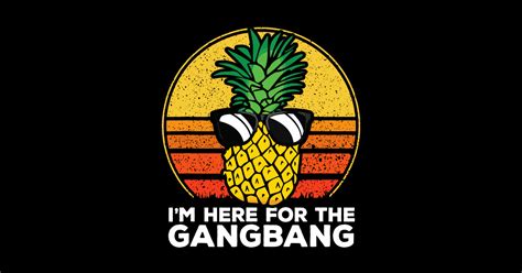 i m here for the gangbang cool pineapple sticker teepublic