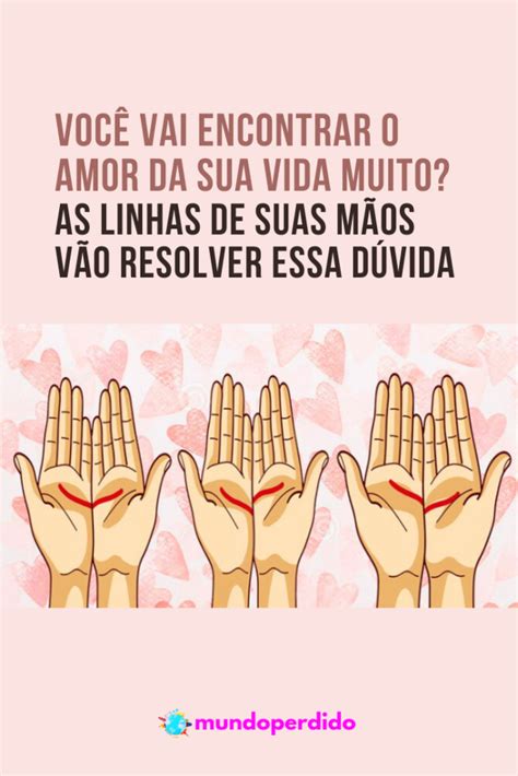 Voc Vai Encontrar O Amor Da Sua Vida Muito As Linhas De Suas M Os V O