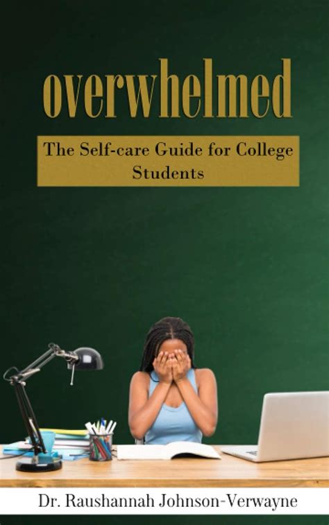 Overwhelmed The Self Care Guide For College Students Verwayne Dr