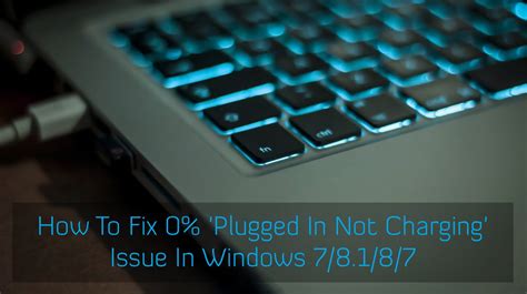 How To Fix 0 Plugged In Not Charging Issue In Windows 78187