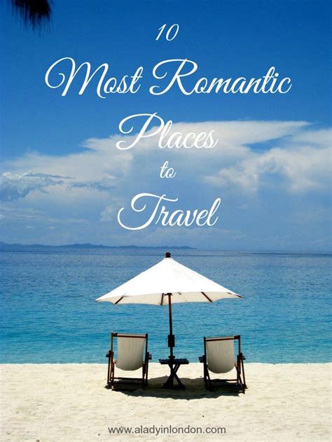 10 Top Romantic Travel Destinations Where To Go For Love And Romance Romantic Vacations