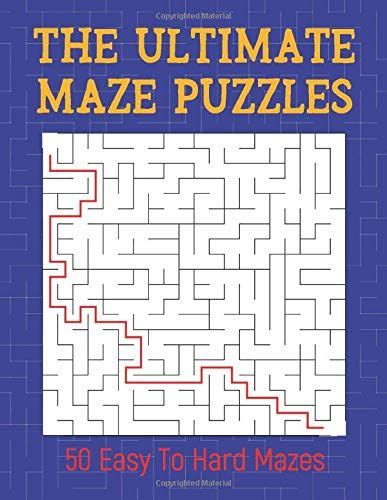The Ultimate Maze Puzzles 50 Unique And Creative Mazes With Solutions