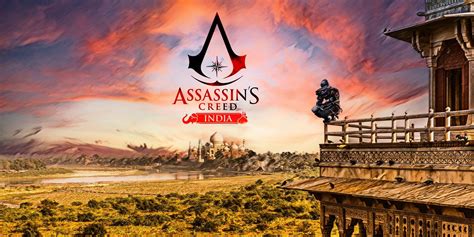 Why Ubisoft Should Make An Assassin S Creed Game Set In Medieval India