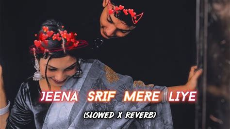Jeena Srif Mere Liye Lofislowedreverb Youtube Music