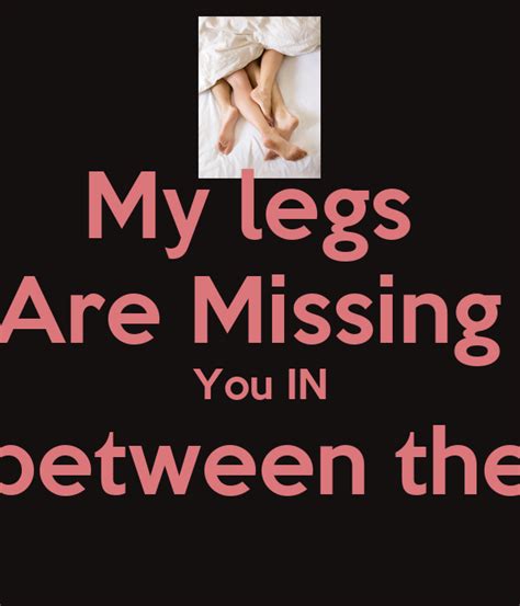 My Legs Are Missing You In In Between Them Poster Roushanelshinawy Keep Calm O Matic