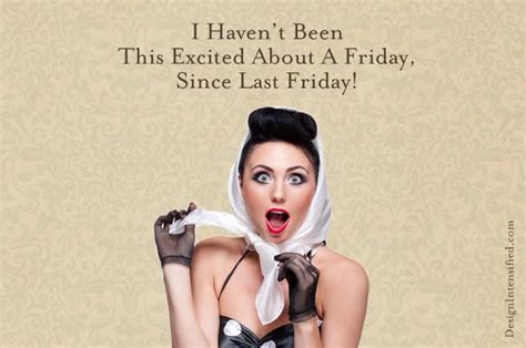 I Havent Been This Excited About A Friday Since Last Friday Quotes Vintagequote Vintage