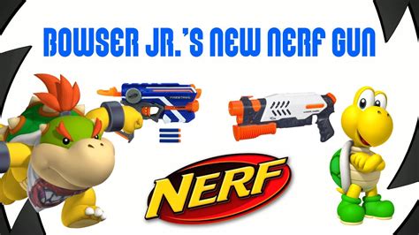 Bowser Jrs New Nerf Gun Youtube