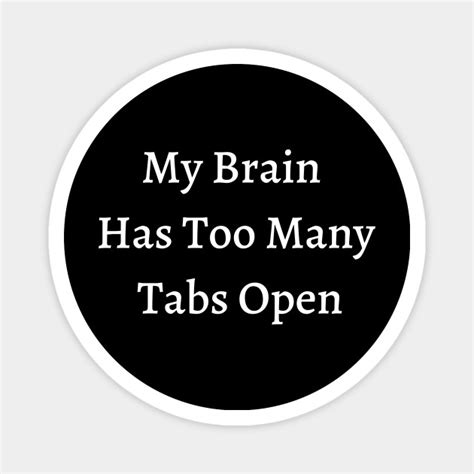 My Brain Has Too Many Tabs Open Funny Office Quotes Magnet