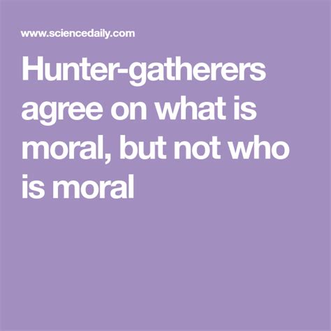 Hunter Gatherers Agree On What Is Moral But Not Who Is Moral Social