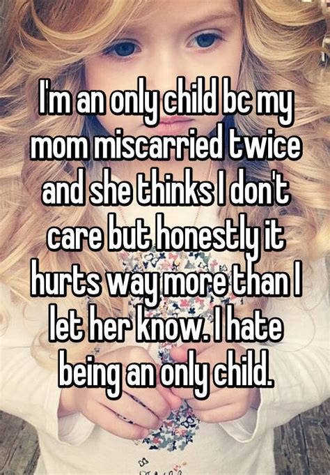 Im An Only Child Bc My Mom Miscarried Twice And She