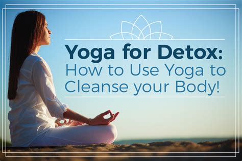 Yoga For Detox How To Use Yoga To Cleanse Your Body Yogaclub