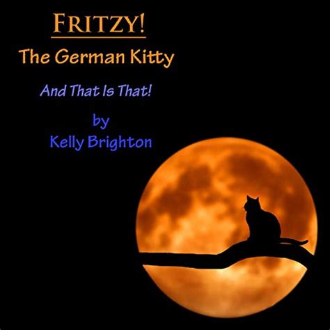 Fritzy The German Kitty And That Is That By Kelly Brighton