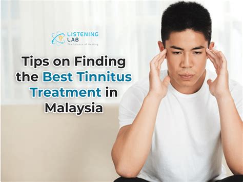 Tips On Finding The Best Tinnitus Treatment In Malaysia Listening Lab
