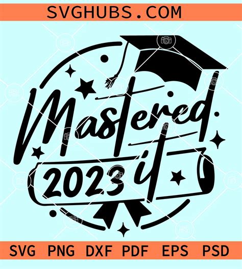 Mastered It 2023 Svg Masters Degree Svg Graduation 2023 Svg