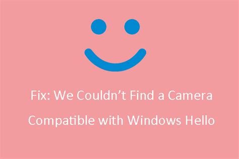 Fix We Couldnt Find A Camera Compatible With Windows Hello