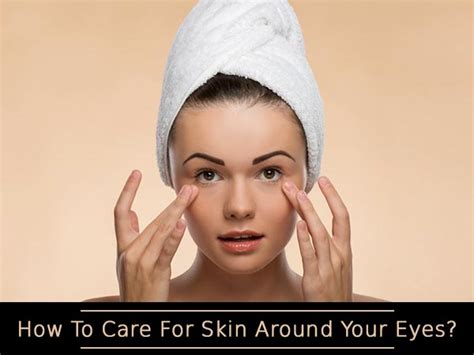 How To Care For Skin Around Your Eyes