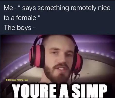 Youre A Simp Rmemes