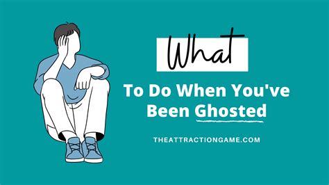 What To Do When Youve Been Ghosted The Attraction Game