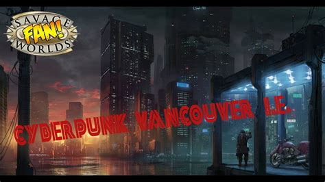 Cyberpunk Vancouver эпизод №1 Savage Worlds НРИ Youtube