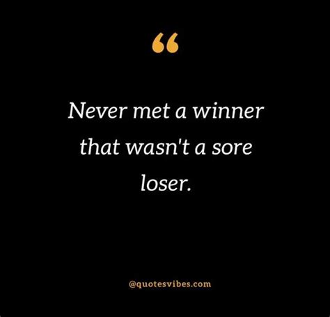 45 Sore Loser Quotes And Sayings To Inspire You Quotes Vibes