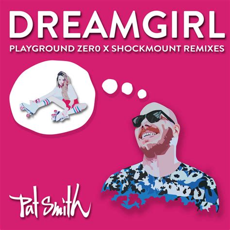 dreamgirl the playground zer0 x shockmount remixes single by pat smith spotify