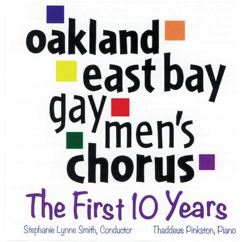 Oakland East Bay Gay Mens Chorus Stephanie Lynne Smith Thaddeus Pinkston The First 10 Years