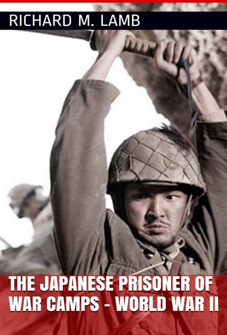 The Japanese Prisoner Of War Camps World War Ii