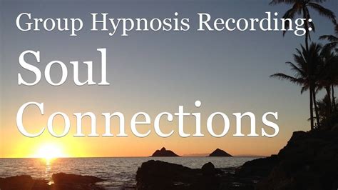 Recorded Group Hypnosis Session Soul Connections