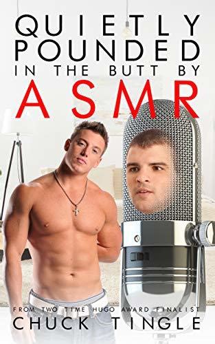 Quietly Pounded In The Butt By ASMR By Chuck Tingle Goodreads